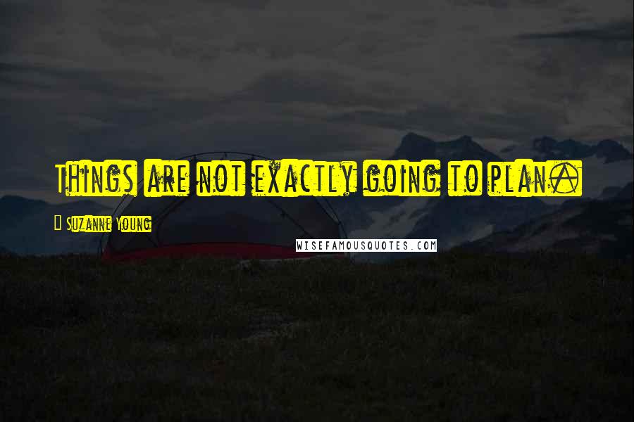 Suzanne Young Quotes: Things are not exactly going to plan.