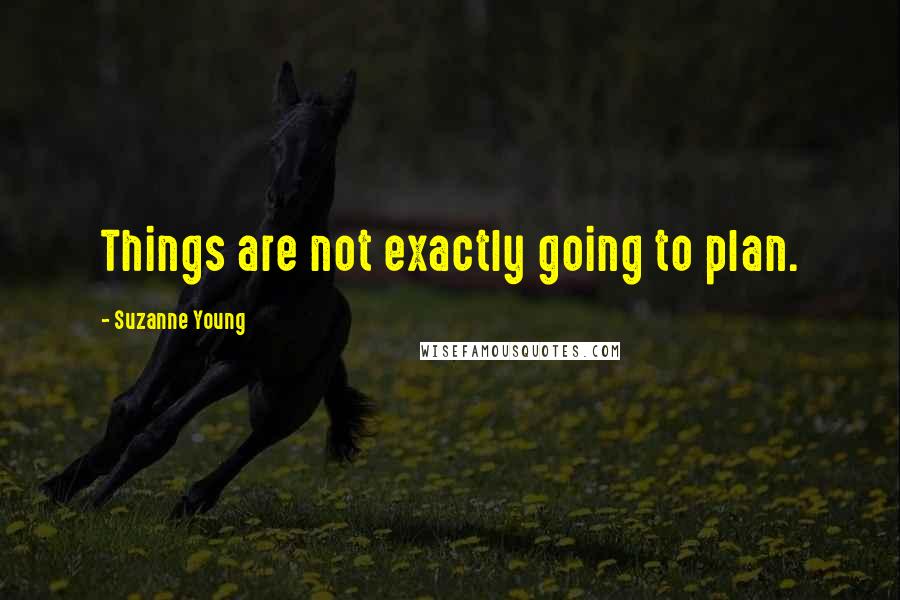 Suzanne Young Quotes: Things are not exactly going to plan.