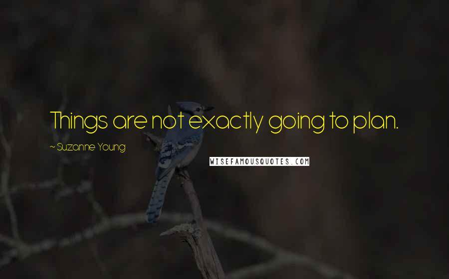 Suzanne Young Quotes: Things are not exactly going to plan.