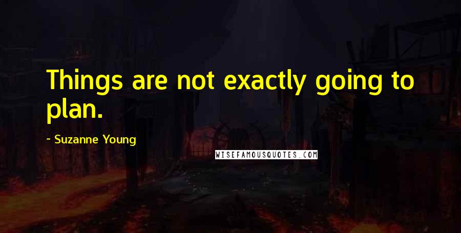 Suzanne Young Quotes: Things are not exactly going to plan.