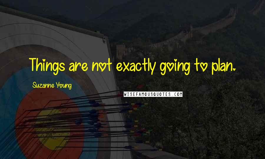 Suzanne Young Quotes: Things are not exactly going to plan.