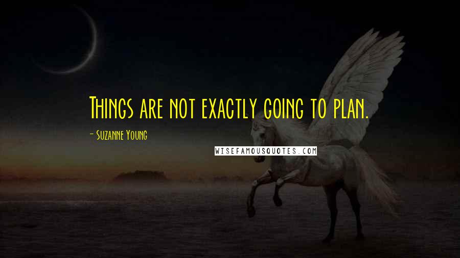 Suzanne Young Quotes: Things are not exactly going to plan.