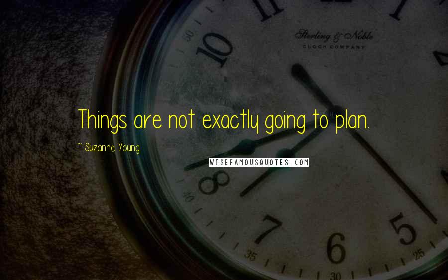 Suzanne Young Quotes: Things are not exactly going to plan.