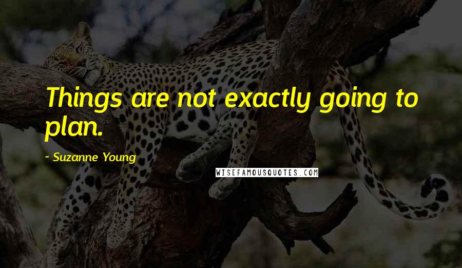 Suzanne Young Quotes: Things are not exactly going to plan.
