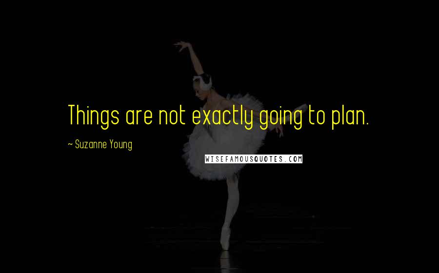Suzanne Young Quotes: Things are not exactly going to plan.
