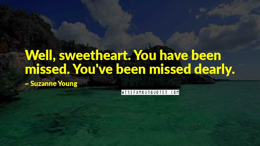 Suzanne Young Quotes: Well, sweetheart. You have been missed. You've been missed dearly.