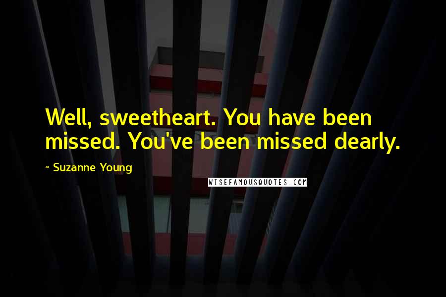 Suzanne Young Quotes: Well, sweetheart. You have been missed. You've been missed dearly.