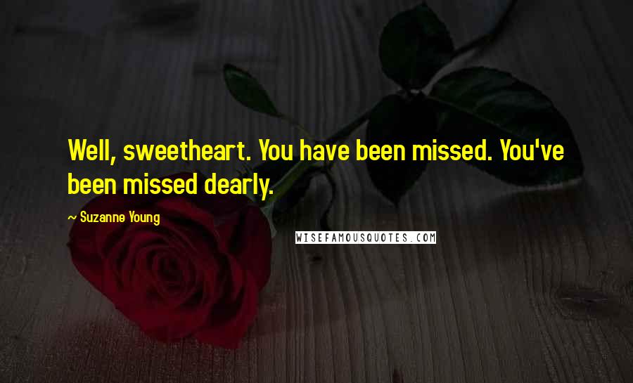 Suzanne Young Quotes: Well, sweetheart. You have been missed. You've been missed dearly.