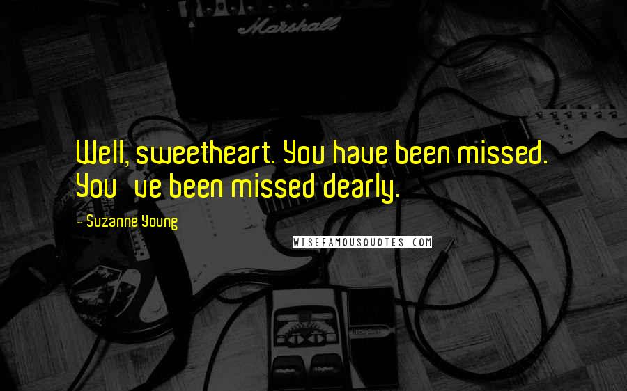 Suzanne Young Quotes: Well, sweetheart. You have been missed. You've been missed dearly.