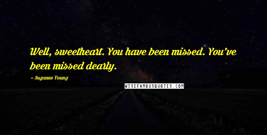 Suzanne Young Quotes: Well, sweetheart. You have been missed. You've been missed dearly.