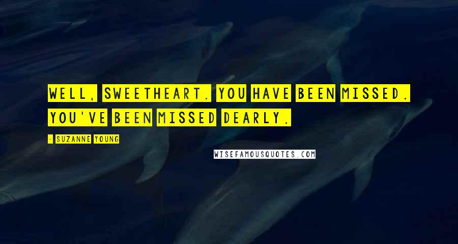 Suzanne Young Quotes: Well, sweetheart. You have been missed. You've been missed dearly.