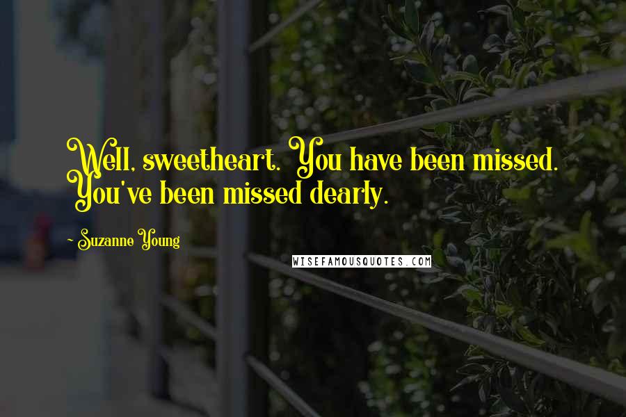 Suzanne Young Quotes: Well, sweetheart. You have been missed. You've been missed dearly.