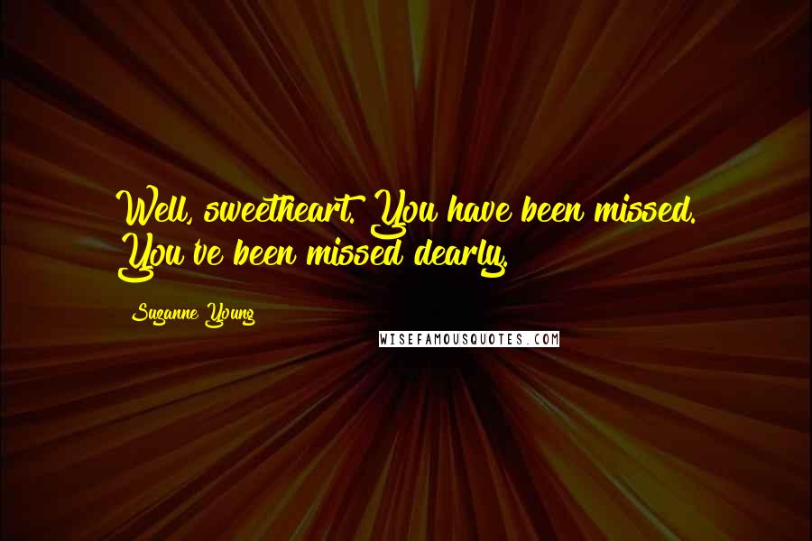 Suzanne Young Quotes: Well, sweetheart. You have been missed. You've been missed dearly.