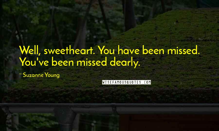Suzanne Young Quotes: Well, sweetheart. You have been missed. You've been missed dearly.