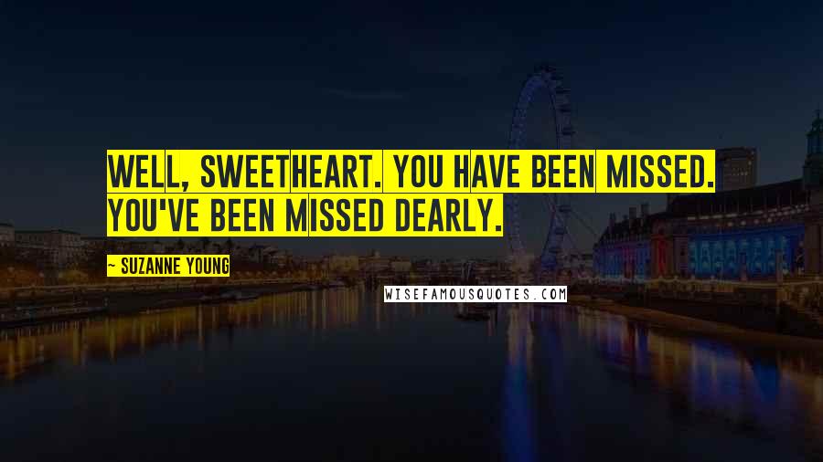 Suzanne Young Quotes: Well, sweetheart. You have been missed. You've been missed dearly.