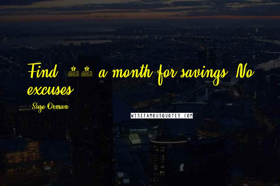 Suze Orman Quotes: Find $50 a month for savings. No excuses!