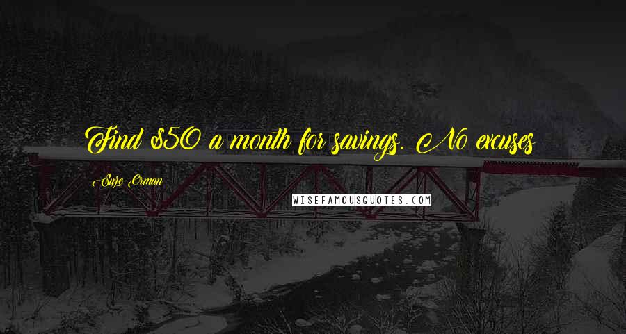 Suze Orman Quotes: Find $50 a month for savings. No excuses!