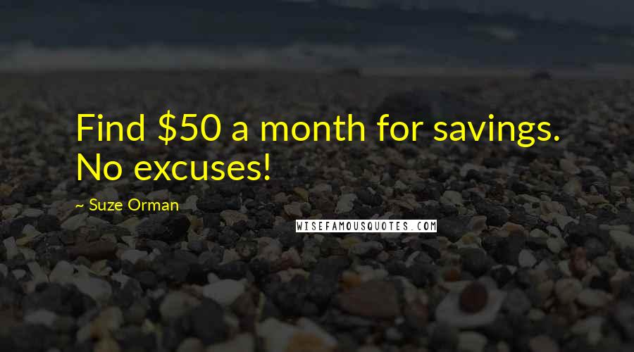 Suze Orman Quotes: Find $50 a month for savings. No excuses!