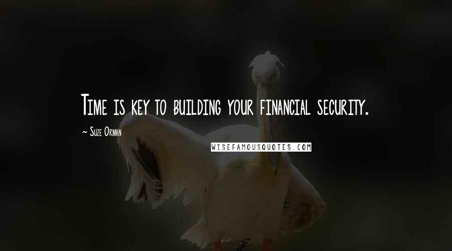 Suze Orman Quotes: Time is key to building your financial security.