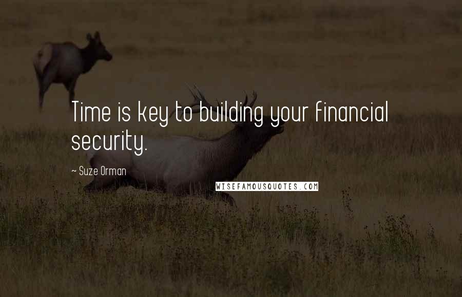 Suze Orman Quotes: Time is key to building your financial security.