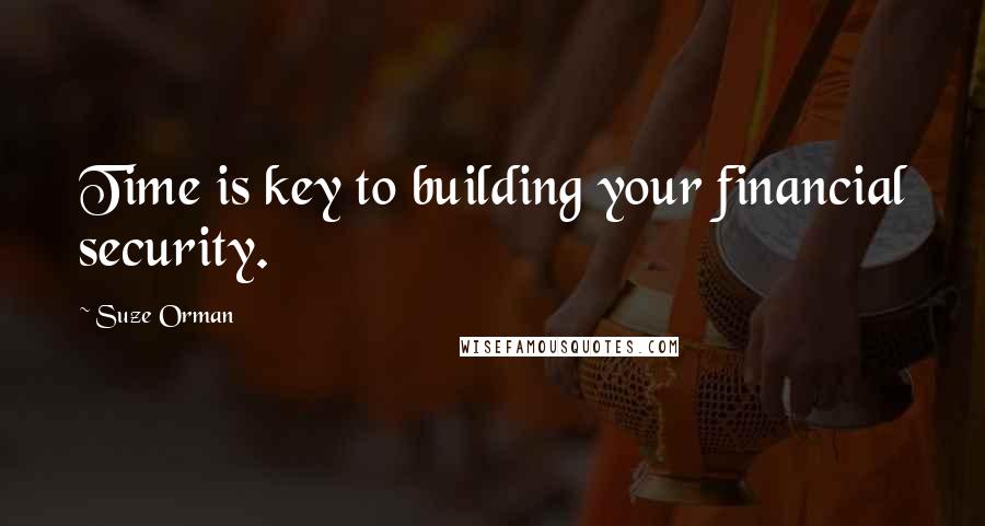 Suze Orman Quotes: Time is key to building your financial security.