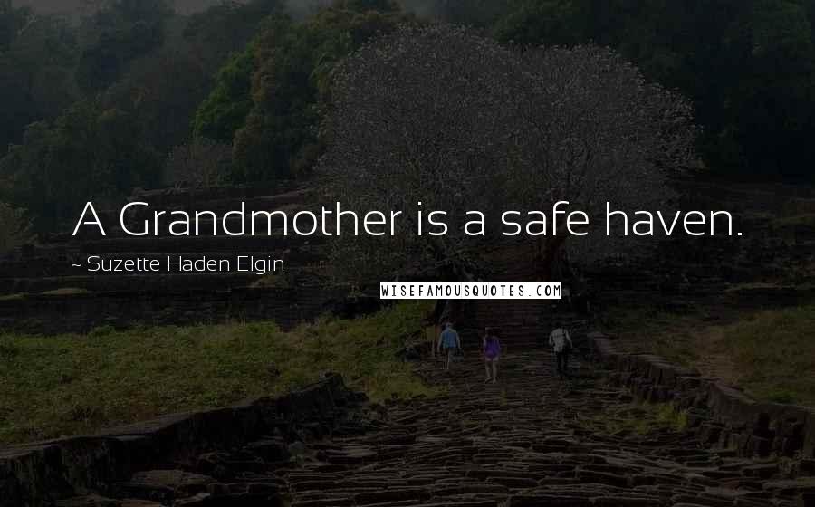 Suzette Haden Elgin Quotes: A Grandmother is a safe haven.