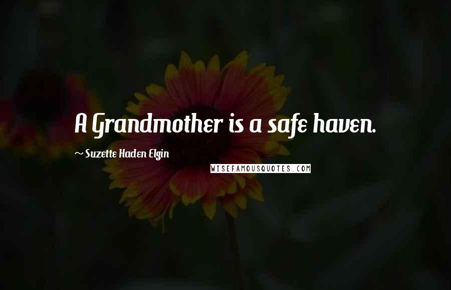 Suzette Haden Elgin Quotes: A Grandmother is a safe haven.