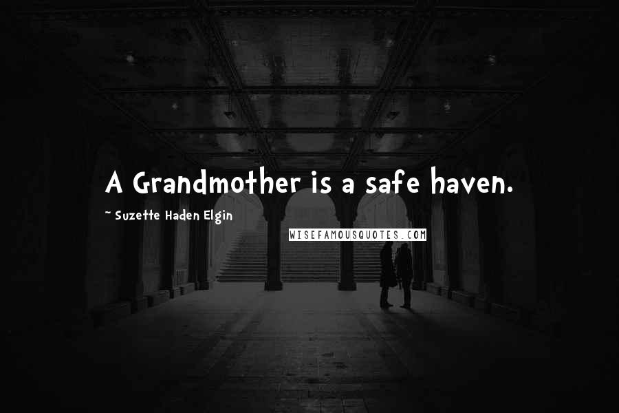 Suzette Haden Elgin Quotes: A Grandmother is a safe haven.