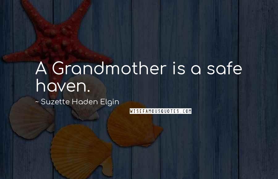 Suzette Haden Elgin Quotes: A Grandmother is a safe haven.