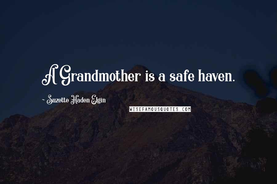 Suzette Haden Elgin Quotes: A Grandmother is a safe haven.