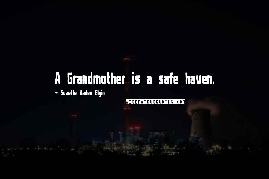 Suzette Haden Elgin Quotes: A Grandmother is a safe haven.