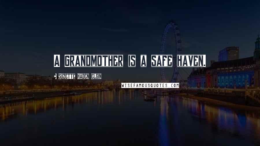 Suzette Haden Elgin Quotes: A Grandmother is a safe haven.