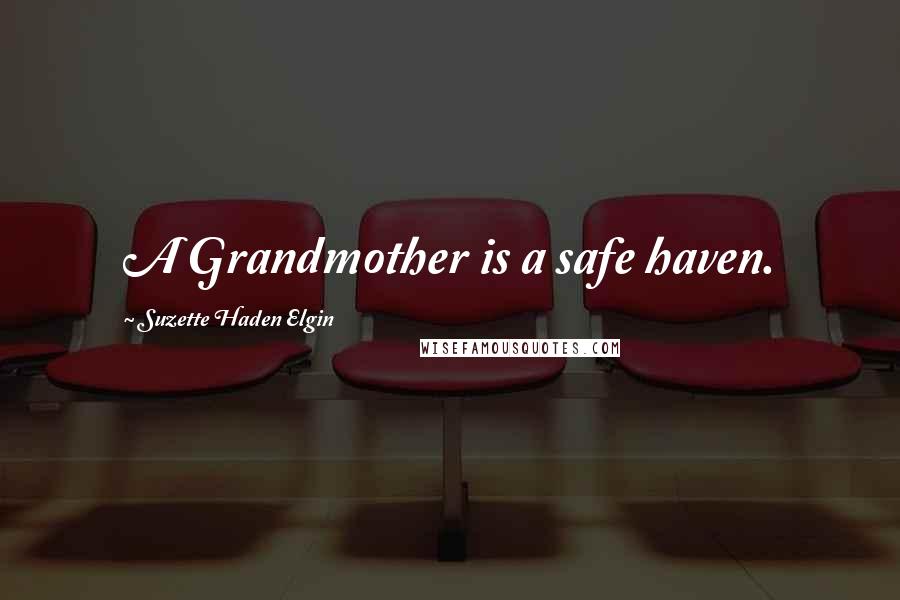 Suzette Haden Elgin Quotes: A Grandmother is a safe haven.