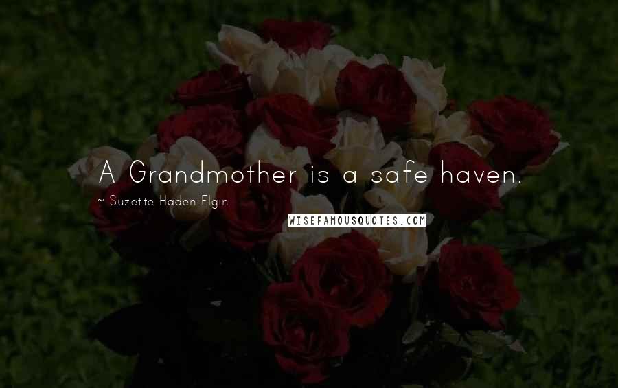 Suzette Haden Elgin Quotes: A Grandmother is a safe haven.