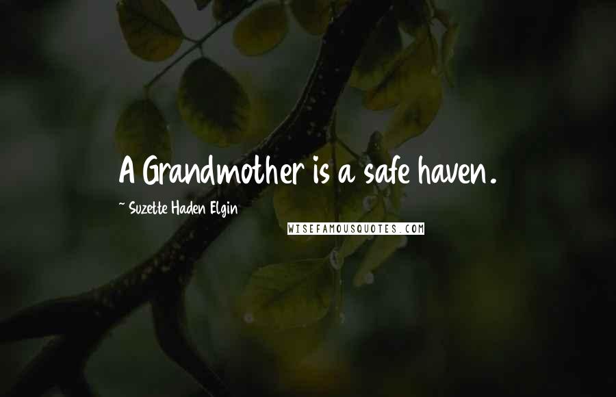 Suzette Haden Elgin Quotes: A Grandmother is a safe haven.