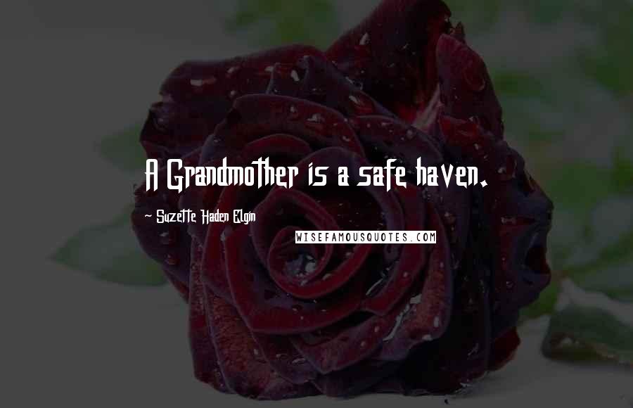 Suzette Haden Elgin Quotes: A Grandmother is a safe haven.