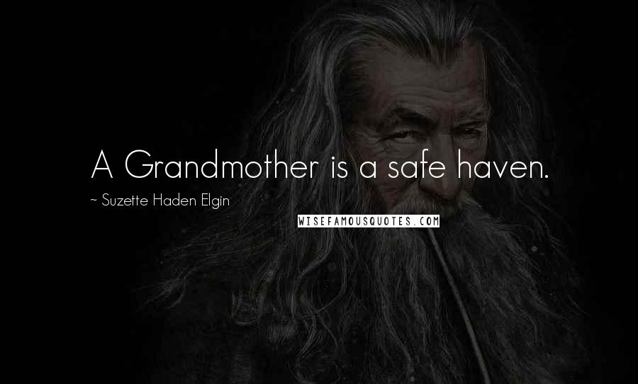 Suzette Haden Elgin Quotes: A Grandmother is a safe haven.