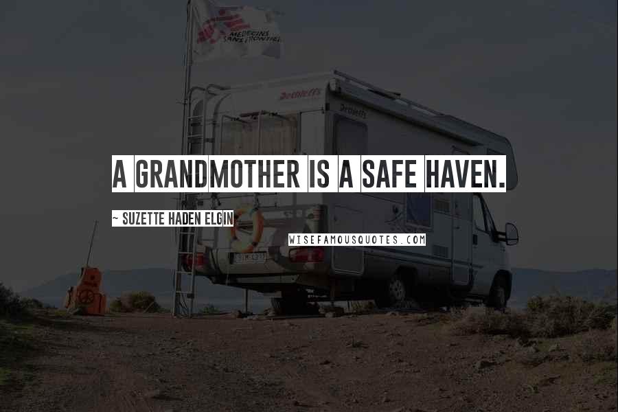 Suzette Haden Elgin Quotes: A Grandmother is a safe haven.