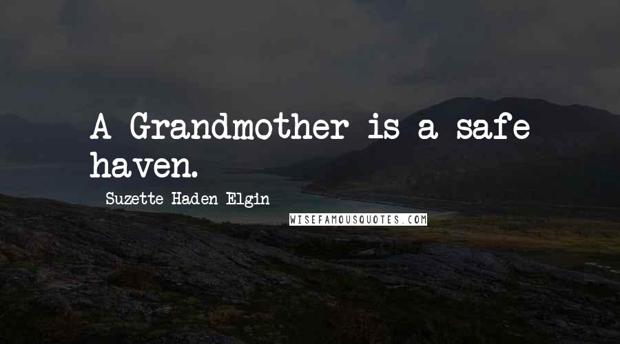 Suzette Haden Elgin Quotes: A Grandmother is a safe haven.