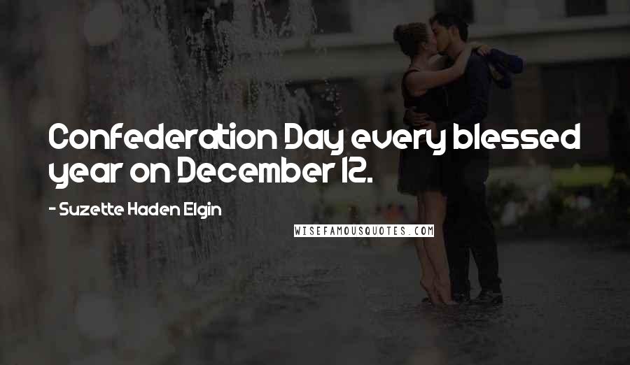 Suzette Haden Elgin Quotes: Confederation Day every blessed year on December 12.