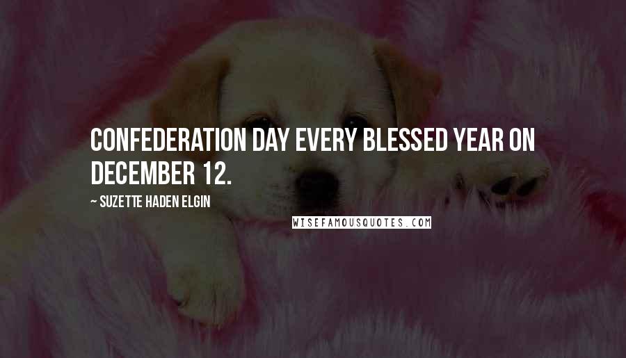 Suzette Haden Elgin Quotes: Confederation Day every blessed year on December 12.