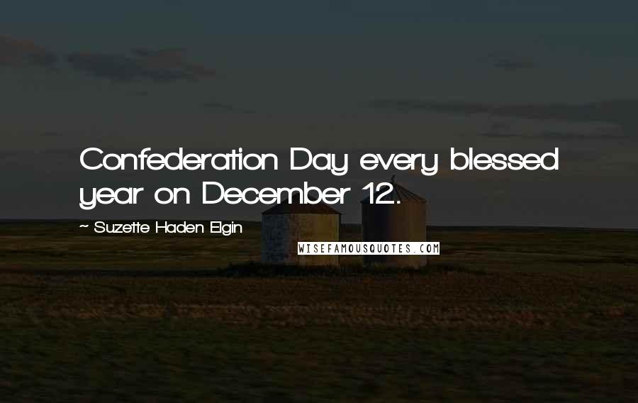 Suzette Haden Elgin Quotes: Confederation Day every blessed year on December 12.