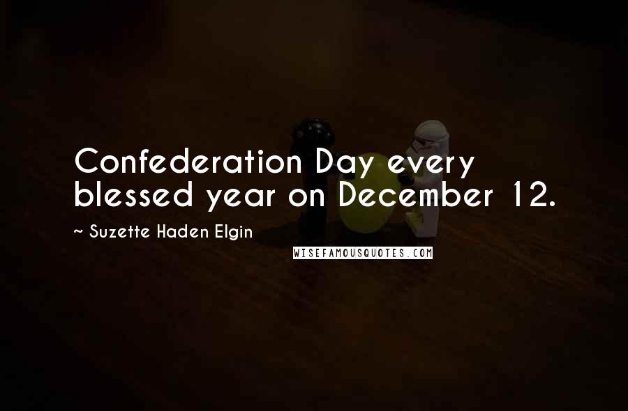 Suzette Haden Elgin Quotes: Confederation Day every blessed year on December 12.