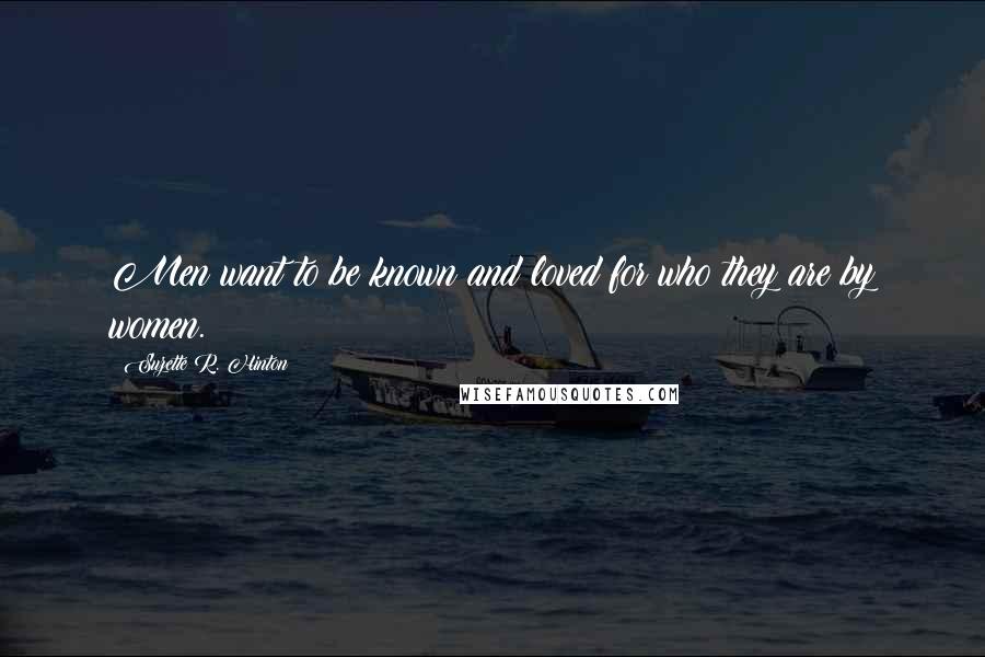 Suzette R. Hinton Quotes: Men want to be known and loved for who they are by women.