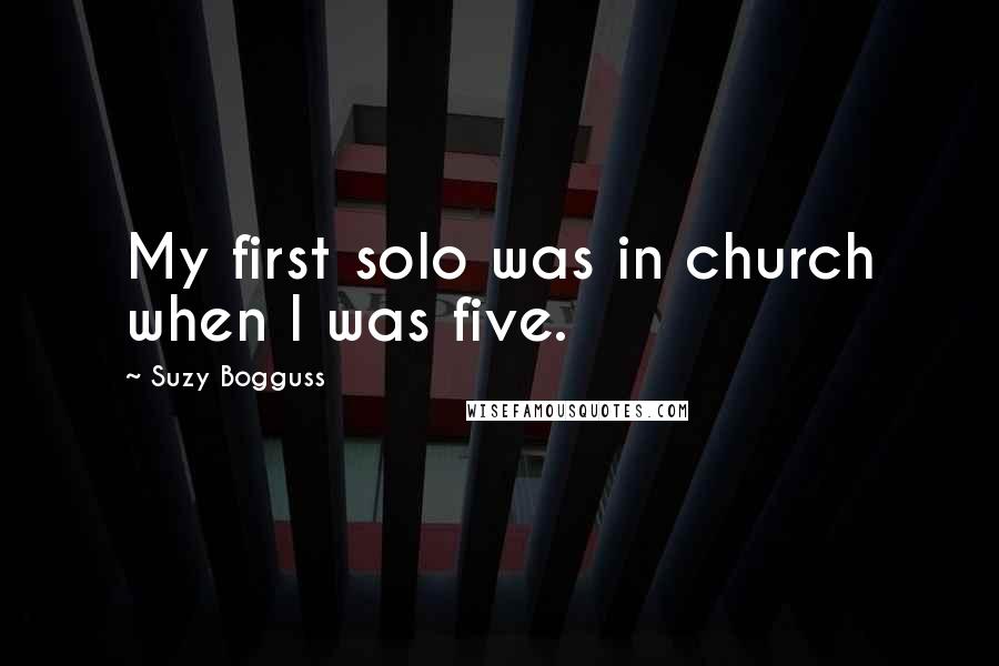 Suzy Bogguss Quotes: My first solo was in church when I was five.