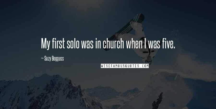 Suzy Bogguss Quotes: My first solo was in church when I was five.