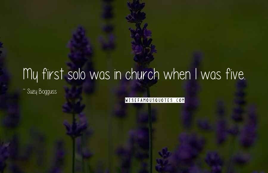 Suzy Bogguss Quotes: My first solo was in church when I was five.