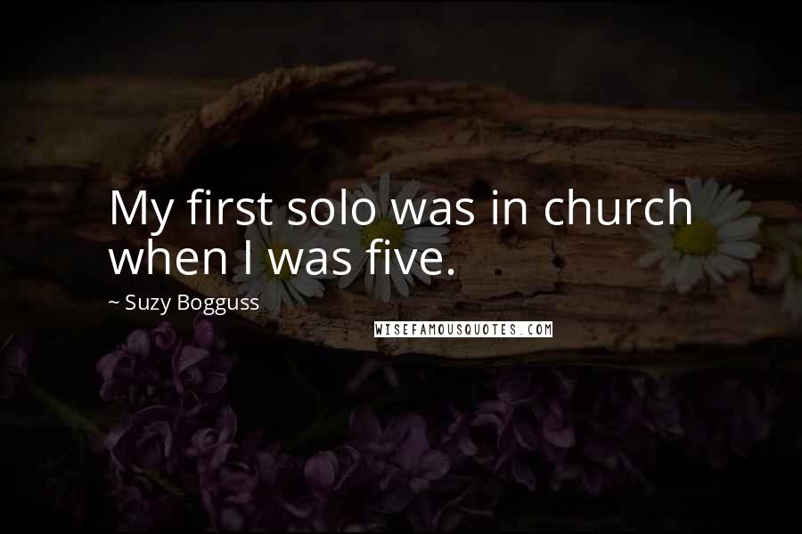 Suzy Bogguss Quotes: My first solo was in church when I was five.
