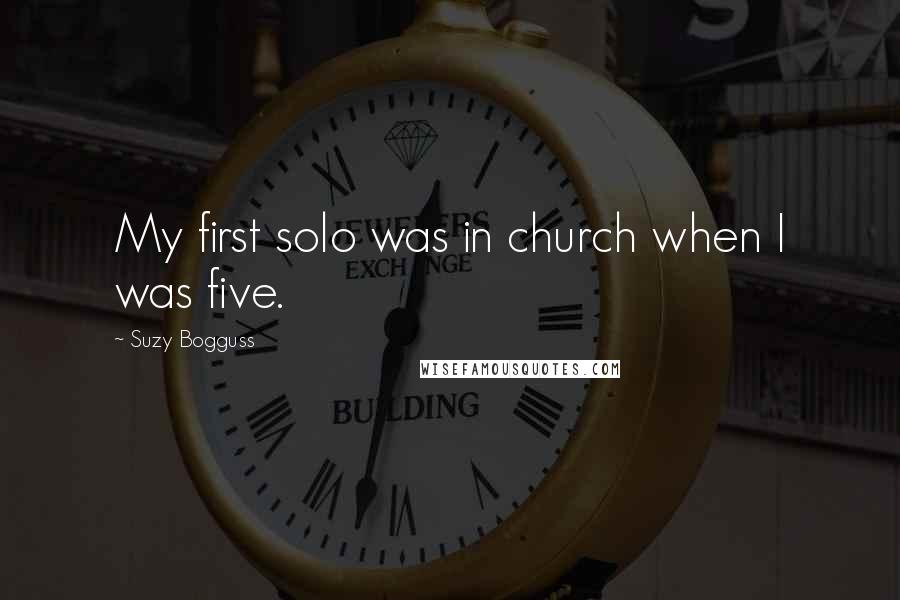 Suzy Bogguss Quotes: My first solo was in church when I was five.