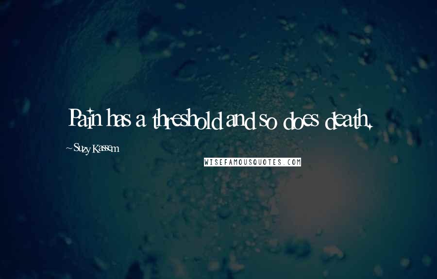 Suzy Kassem Quotes: Pain has a threshold and so does death.